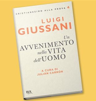 Luigi Giussani, ''Un avvenimento nella vita dell'uomo'', Bur Rizzoli (pp.304 - € 14)